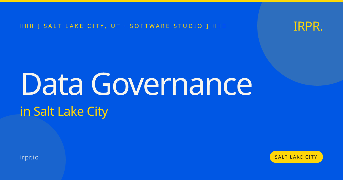 Data Governance in Salt Lake City — software studio | IRPR.io