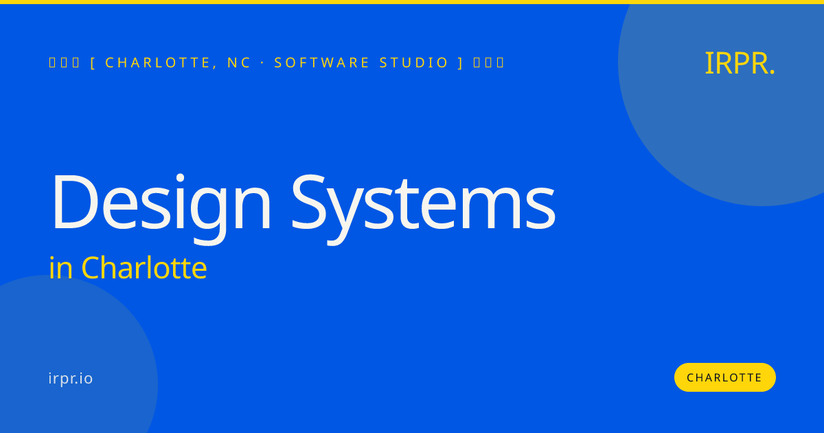 Design Systems in Charlotte — software studio | IRPR.io