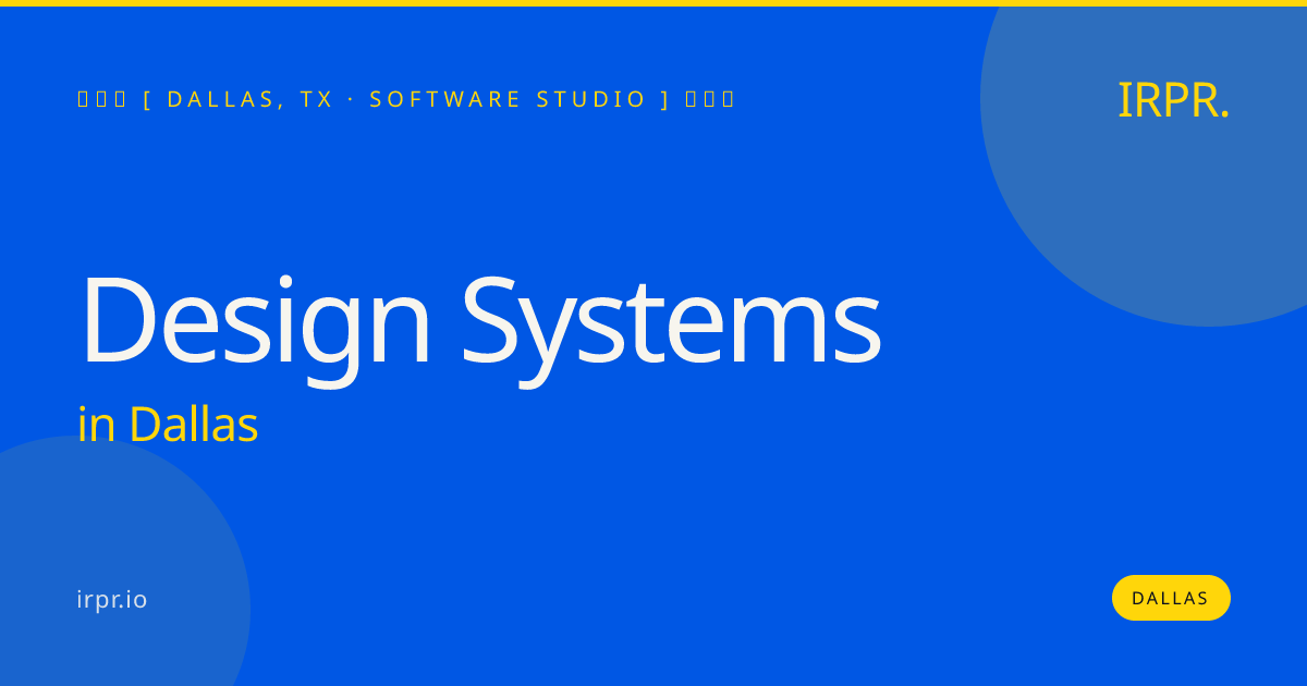 Design Systems in Dallas — software studio | IRPR.io
