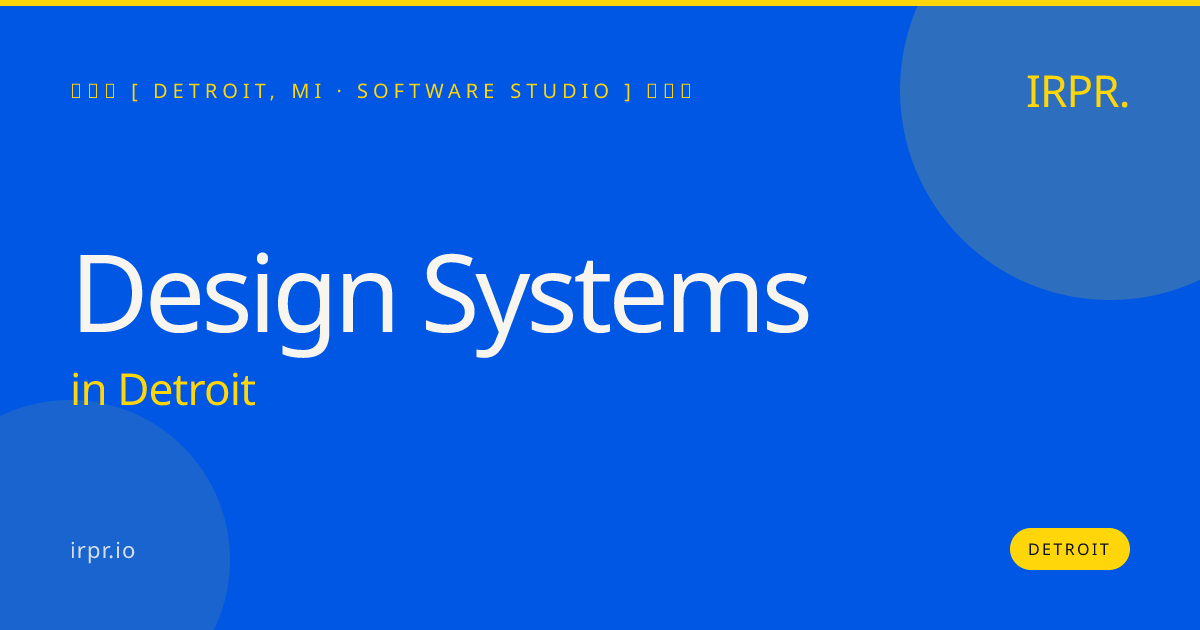 Design Systems in Detroit — software studio | IRPR.io