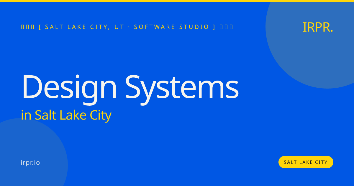 Design Systems in Salt Lake City — software studio | IRPR.io