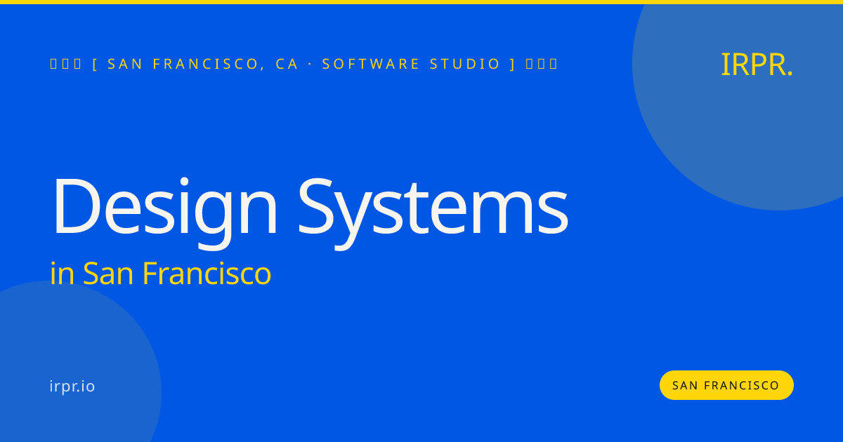 Design Systems in San Francisco — software studio | IRPR.io