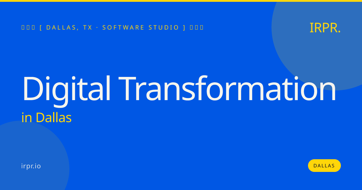 Digital Transformation in Dallas — software studio | IRPR.io