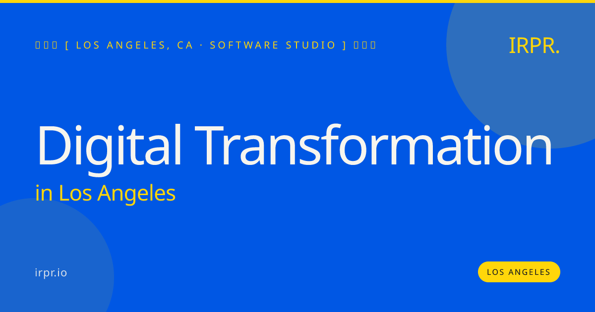 Digital Transformation in Los Angeles — software studio | IRPR.io