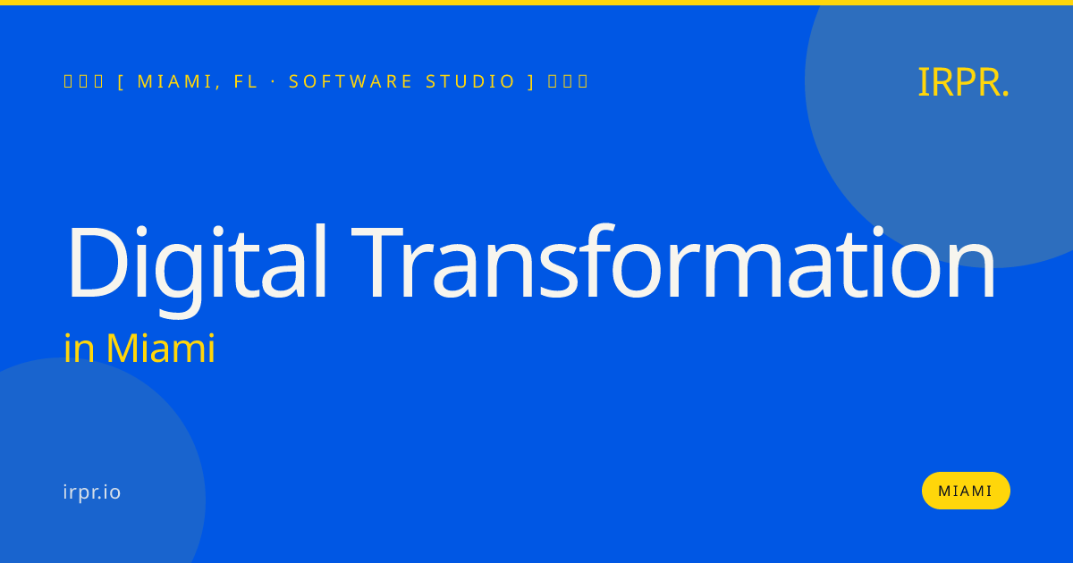 Digital Transformation in Miami — software studio | IRPR.io