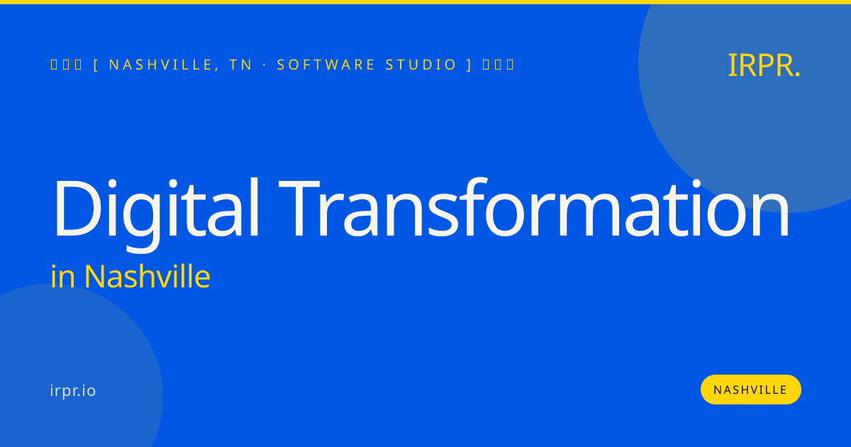 Digital Transformation in Nashville — software studio | IRPR.io