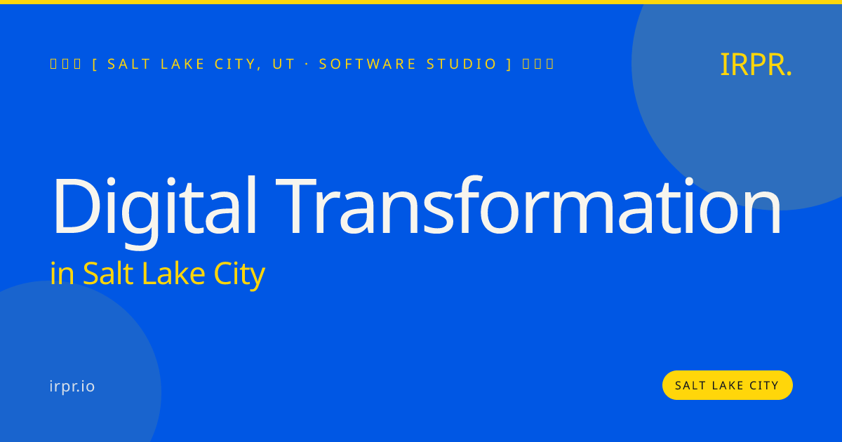 Digital Transformation in Salt Lake City — software studio | IRPR.io
