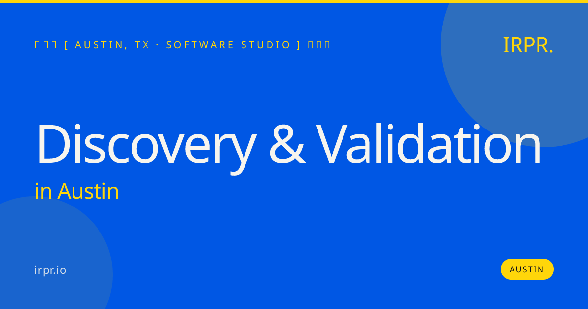 Discovery & Validation in Austin — software studio | IRPR.io