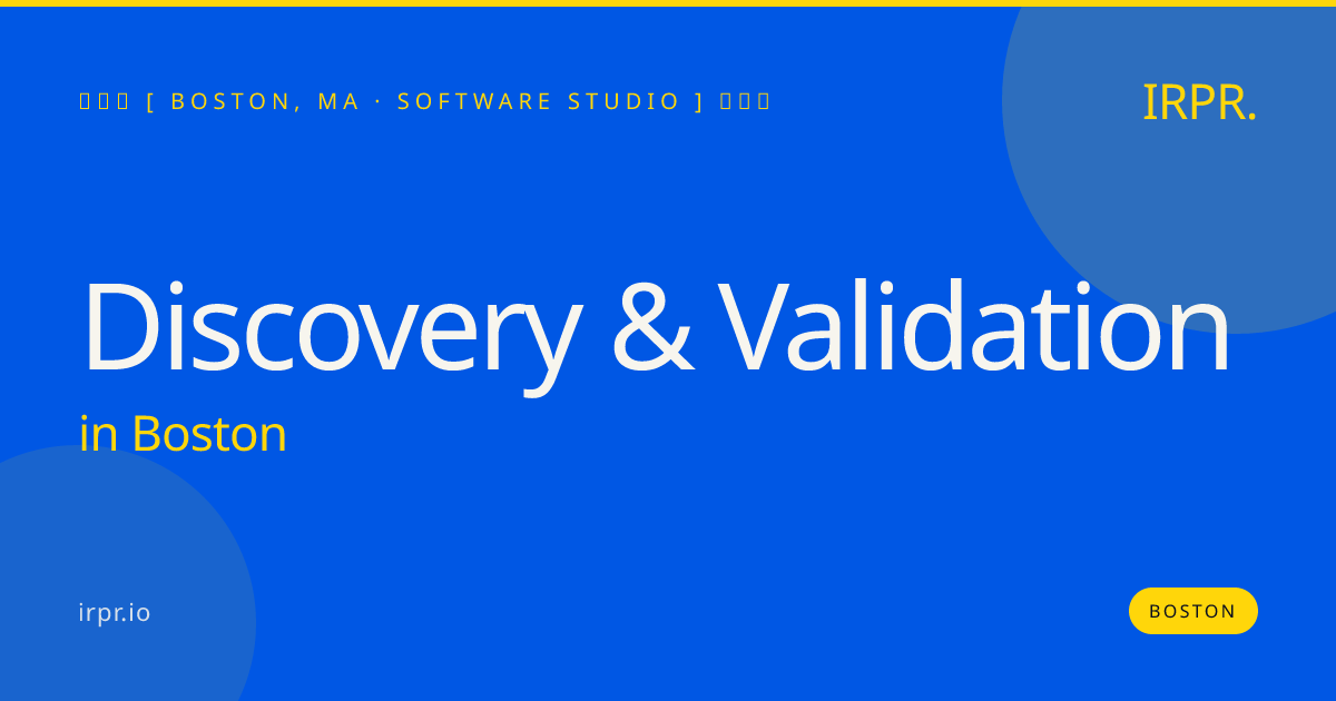 Discovery & Validation in Boston — software studio | IRPR.io