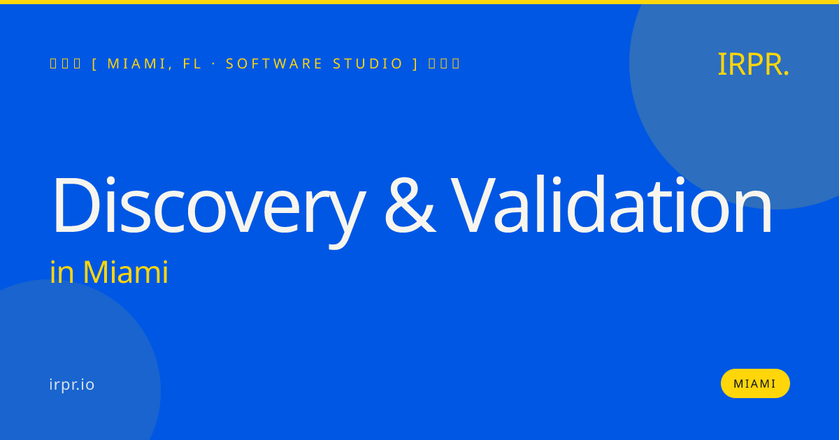 Discovery & Validation in Miami — software studio | IRPR.io