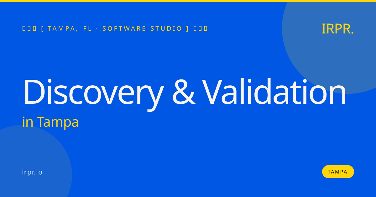 Discovery & Validation in Tampa — software studio | IRPR.io