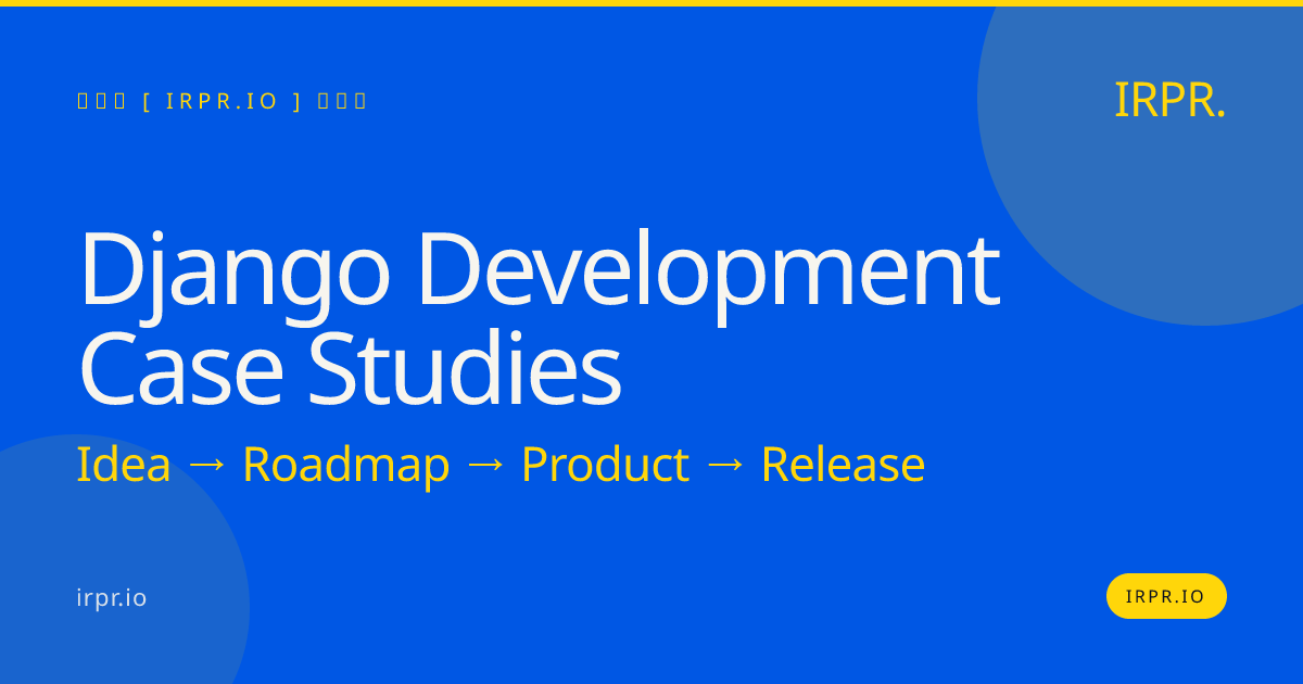 Django Development Case Studies | IRPR.io — IRPR.io