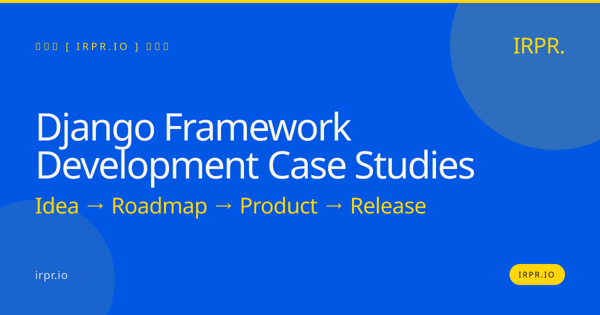 Django Framework Development Case Studies | IRPR — IRPR.io