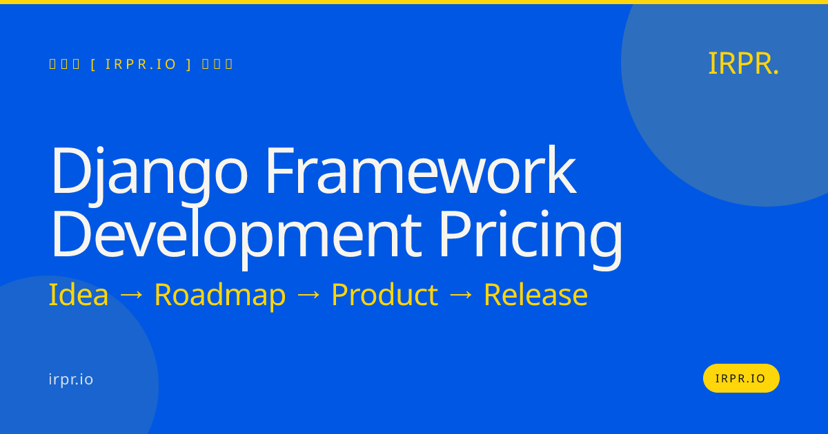 Django Framework Development Pricing | Fixed Price from $80K — IRPR.io