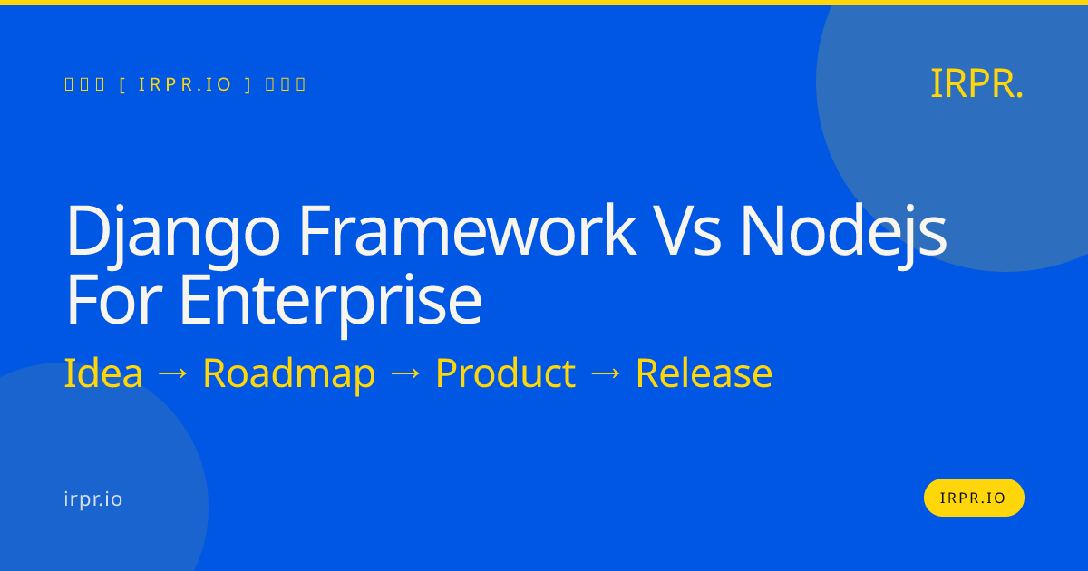Django framework vs Node.js for enterprise: Which one fits your stack? — IRPR.io