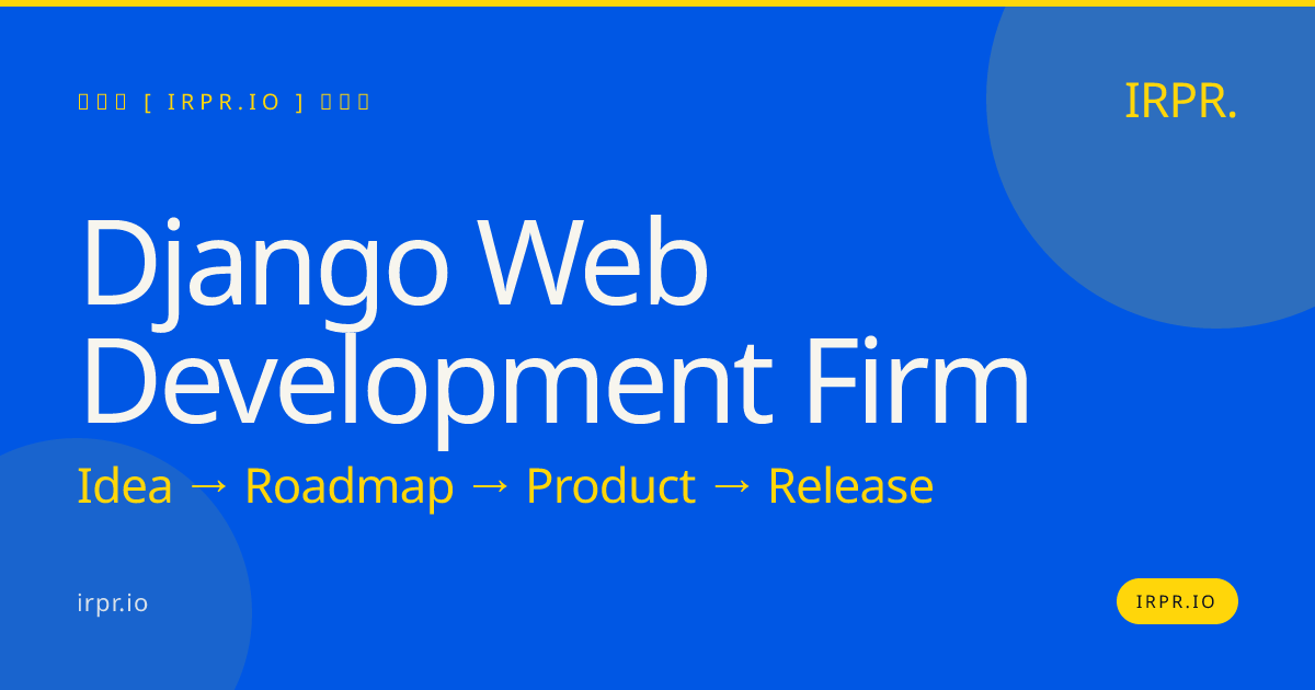 Django Web Development Firm | Custom Django Development | IRPR.io — IRPR.io