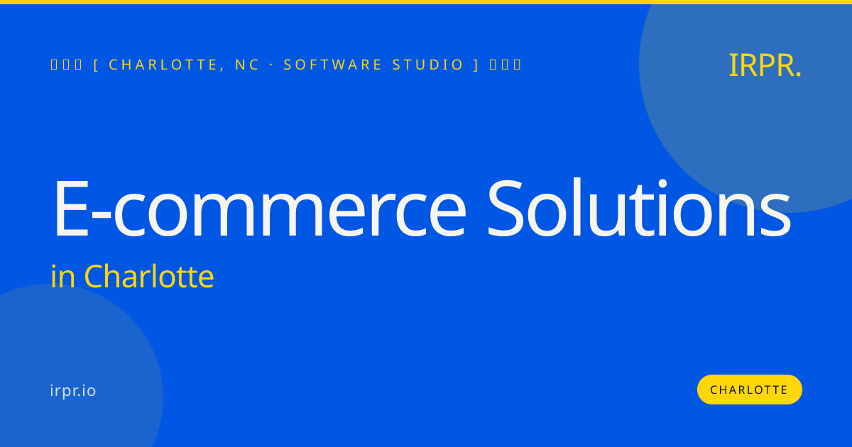 E-commerce Solutions in Charlotte — software studio | IRPR.io