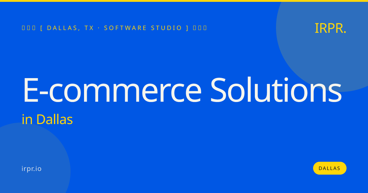 E-commerce Solutions in Dallas — software studio | IRPR.io