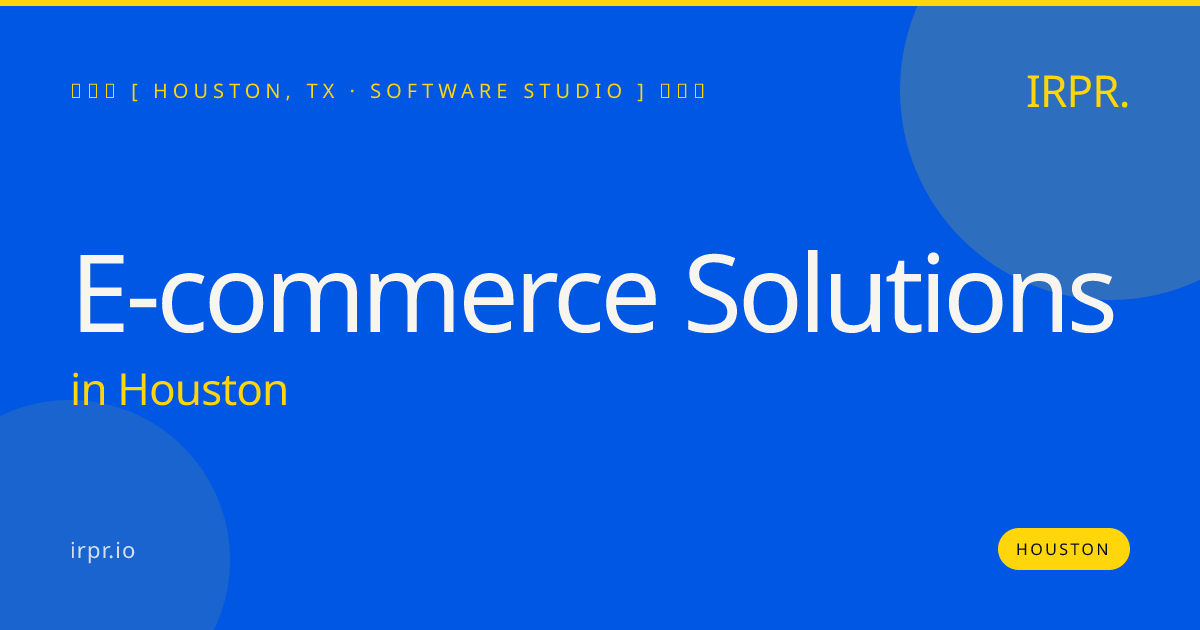 E-commerce Solutions in Houston — software studio | IRPR.io