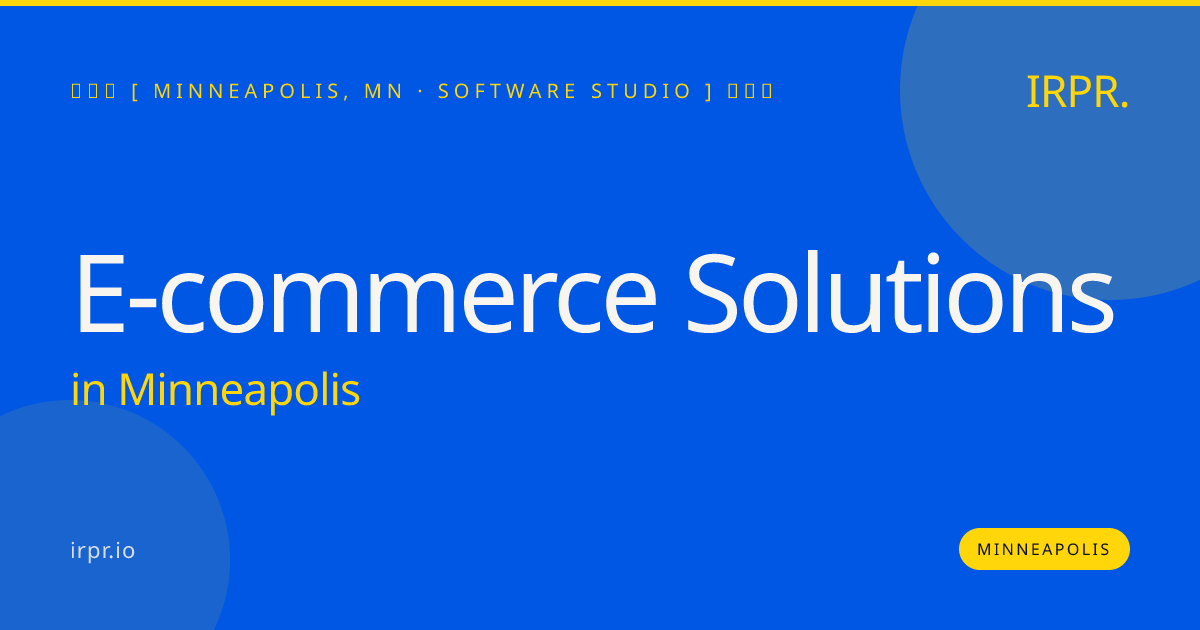 E-commerce Solutions in Minneapolis — software studio | IRPR.io