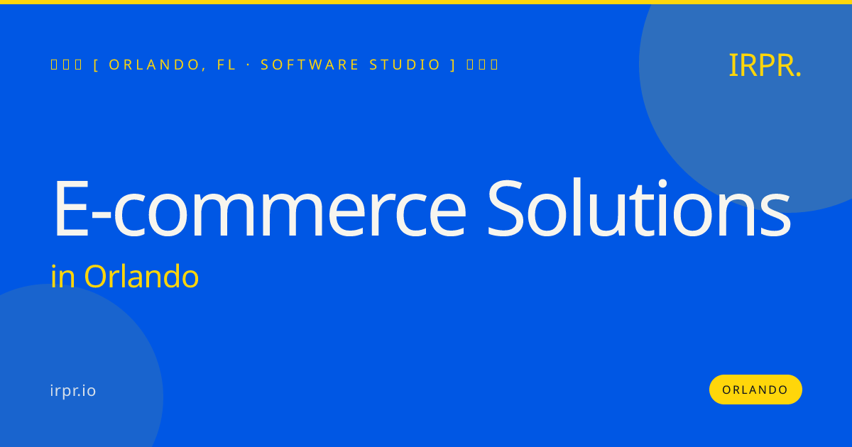 E-commerce Solutions in Orlando — software studio | IRPR.io