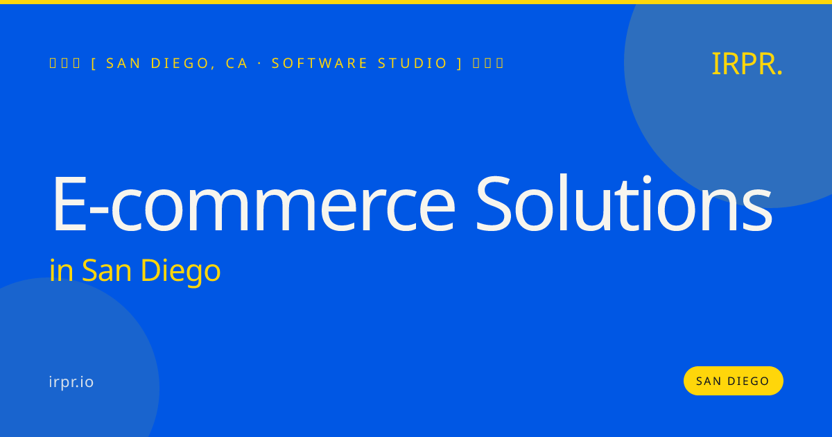 E-commerce Solutions in San Diego — software studio | IRPR.io
