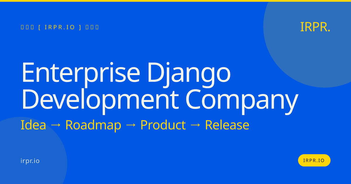 Enterprise Django Development Company | IRPR.io — IRPR.io