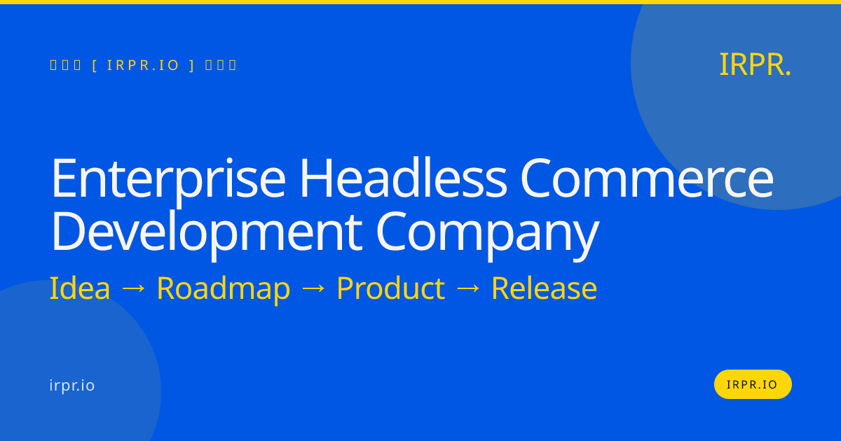 Enterprise Headless Commerce Development Company | IRPR.io — IRPR.io