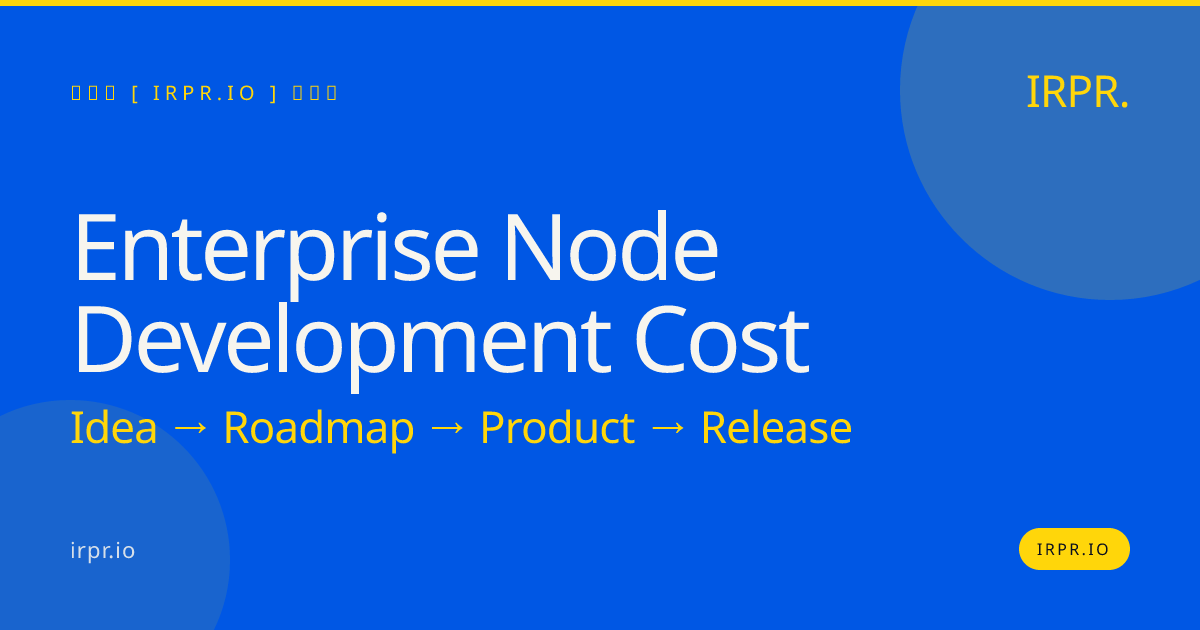 Enterprise Node Development Cost: Fixed Prices from $80K to $250K — IRPR.io