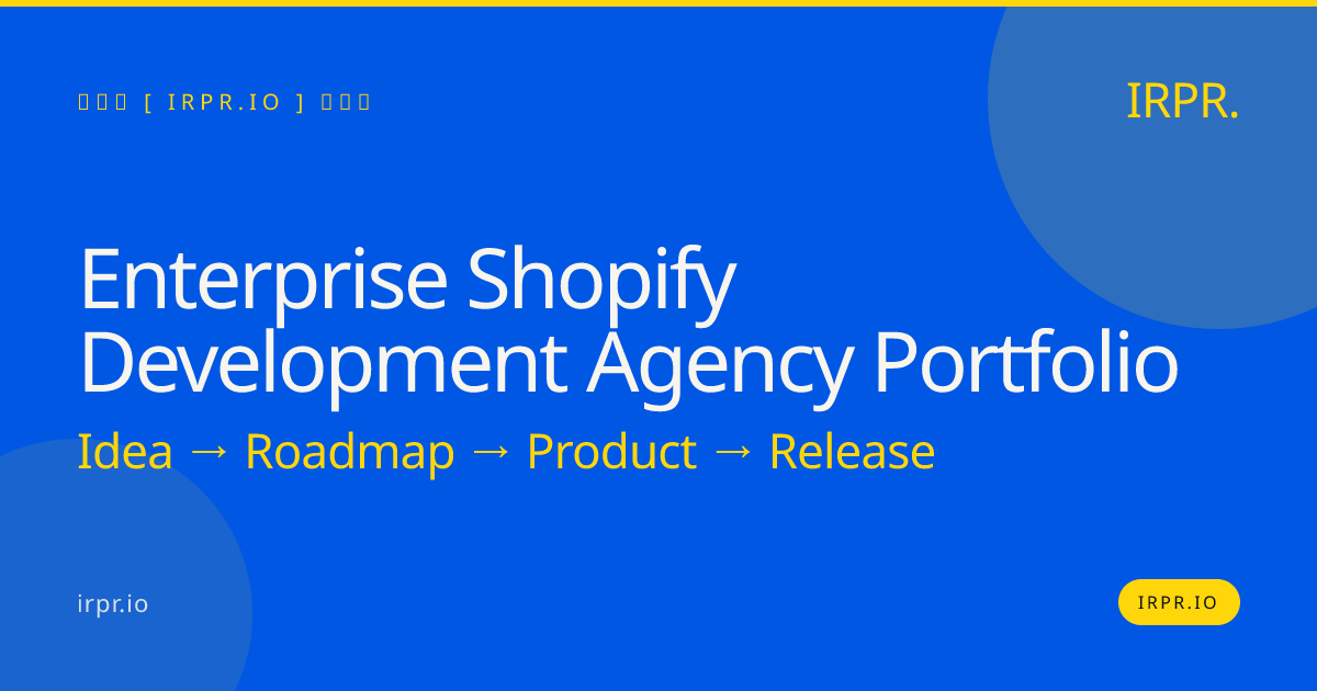 Enterprise Shopify Development Agency Portfolio | IRPR.io — IRPR.io