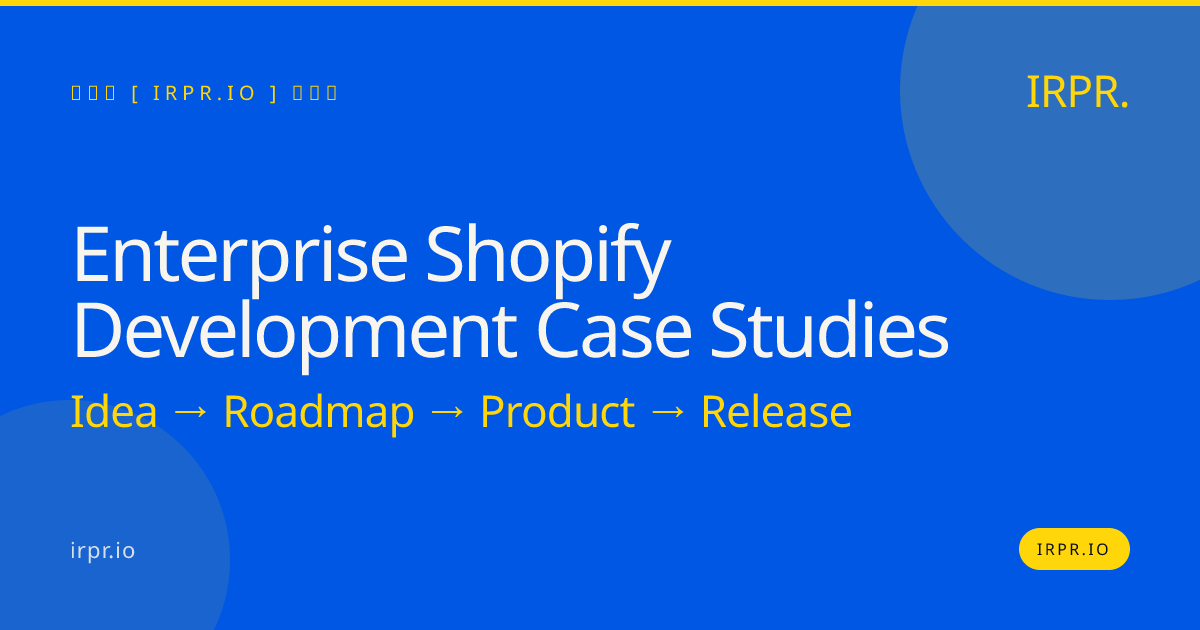 Enterprise Shopify Development Case Studies | IRPR.io — IRPR.io