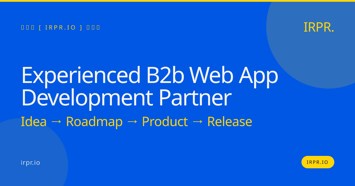 Experienced B2B Web App Development Partner | IRPR.io — IRPR.io