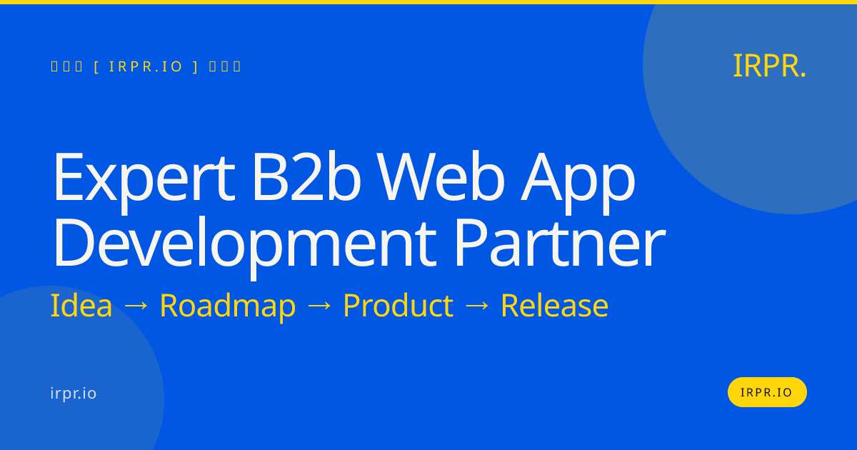Expert B2B Web App Development Partner | IRPR.io — IRPR.io