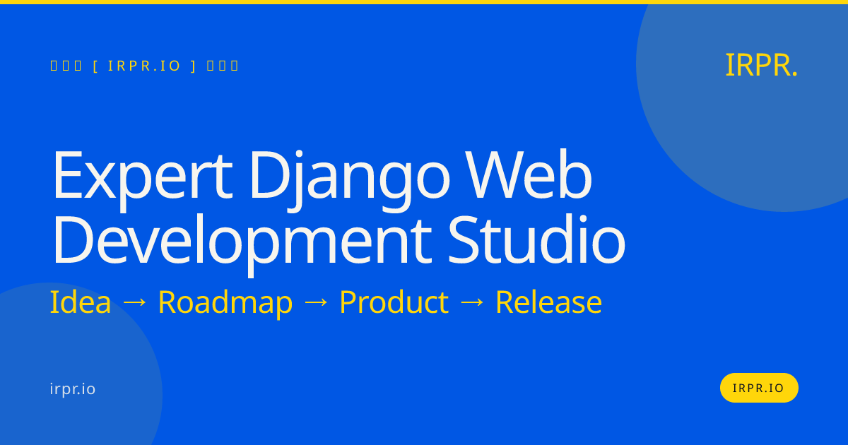 Expert Django Web Development Studio | IRPR.io — IRPR.io