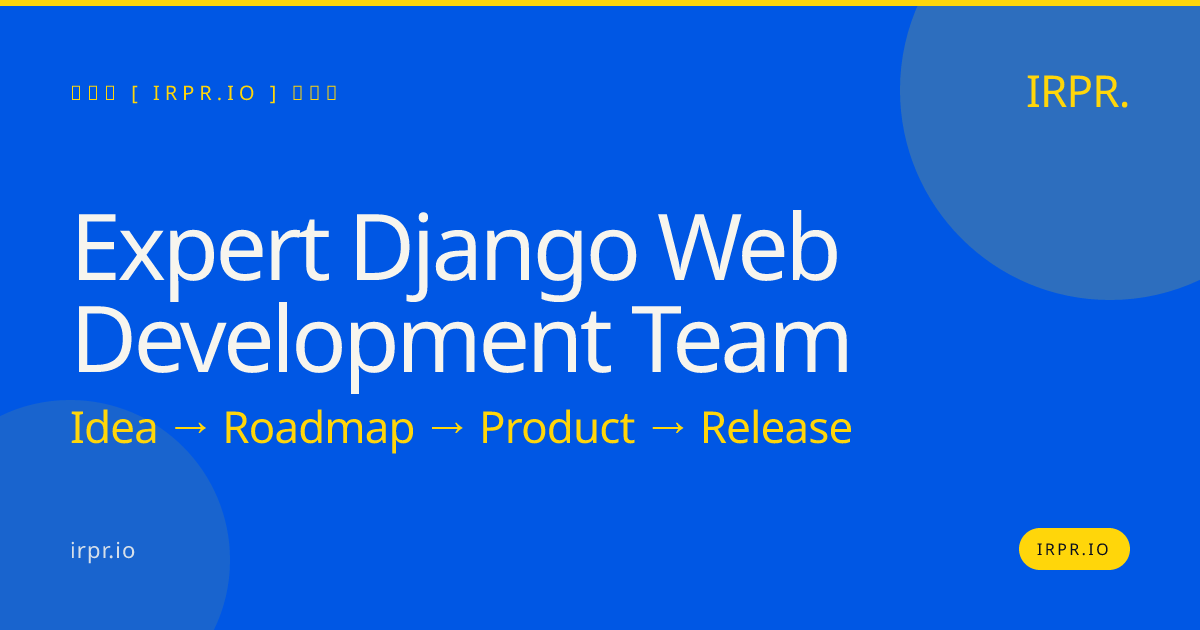Expert Django Web Development Team — IRPR.io