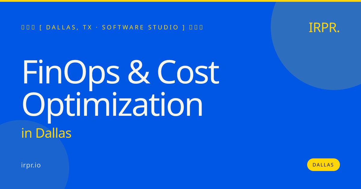 FinOps & Cost Optimization in Dallas — software studio | IRPR.io