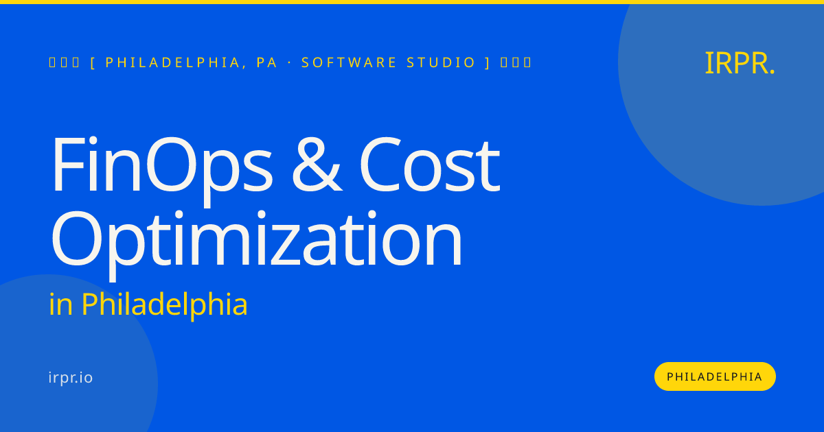 FinOps & Cost Optimization in Philadelphia — software studio | IRPR.io