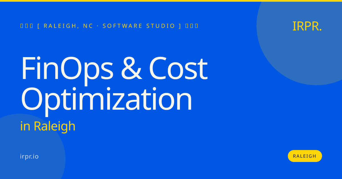 FinOps & Cost Optimization in Raleigh — software studio | IRPR.io