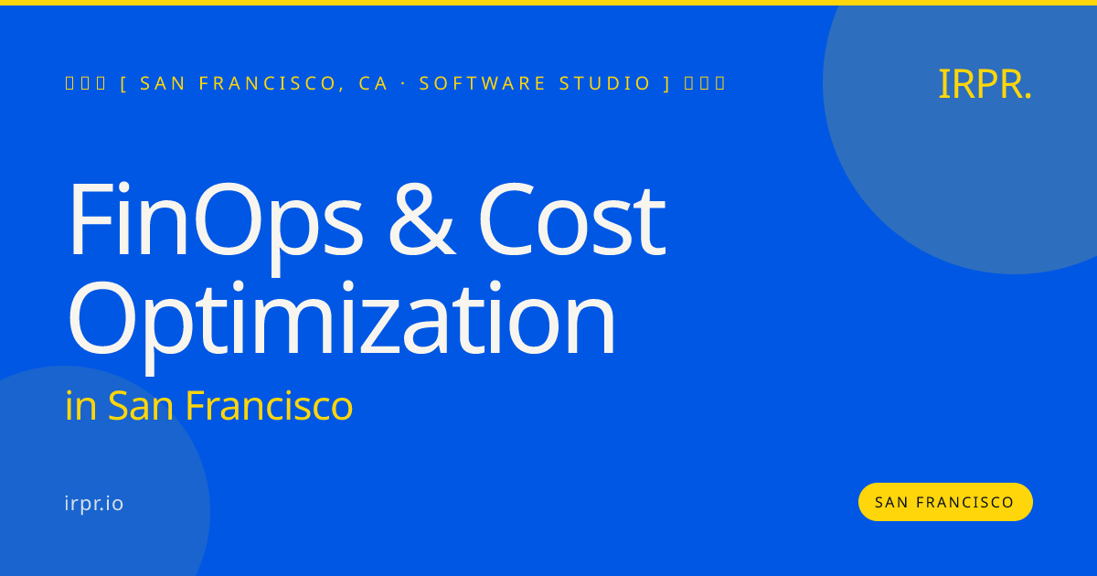 FinOps & Cost Optimization in San Francisco — software studio | IRPR.io