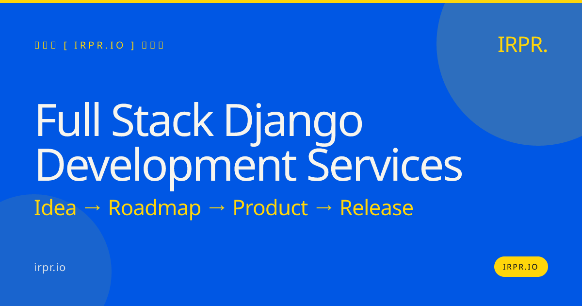 Full-Stack Django Development Services | IRPR — IRPR.io