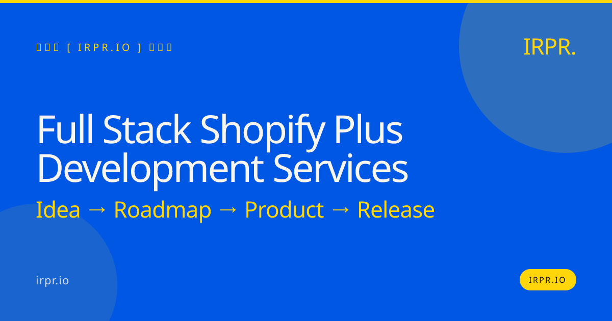 Full-Stack Shopify Plus Development Services | IRPR.io — IRPR.io
