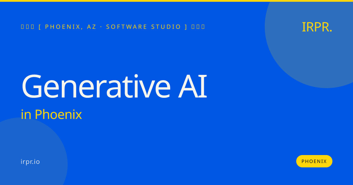 Generative AI in Phoenix — software studio | IRPR.io