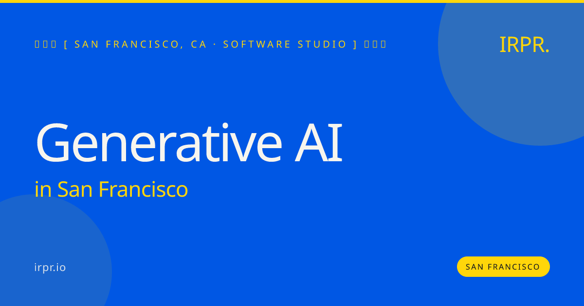 Generative AI in San Francisco — software studio | IRPR.io