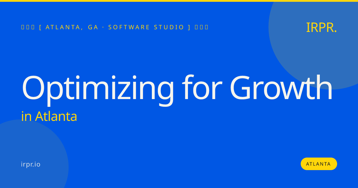 Optimizing for Growth in Atlanta — software studio | IRPR.io