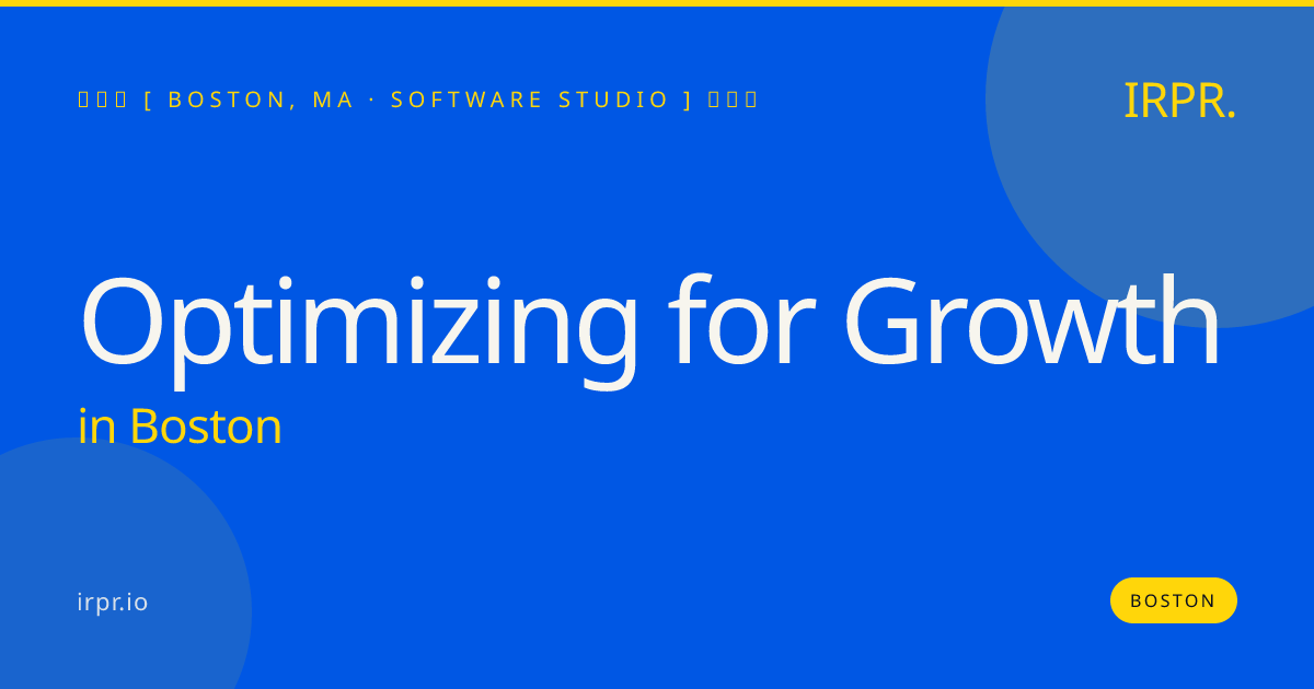 Optimizing for Growth in Boston — software studio | IRPR.io