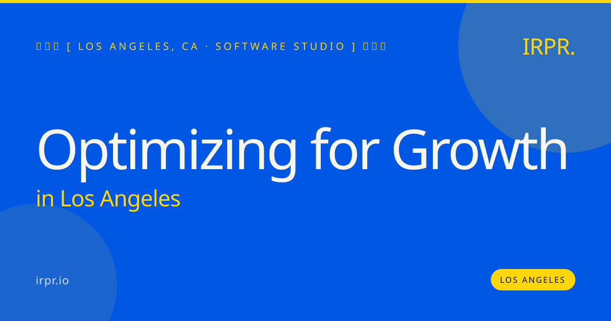 Optimizing for Growth in Los Angeles — software studio | IRPR.io