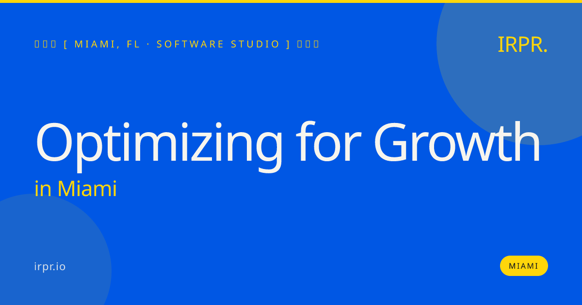 Optimizing for Growth in Miami — software studio | IRPR.io