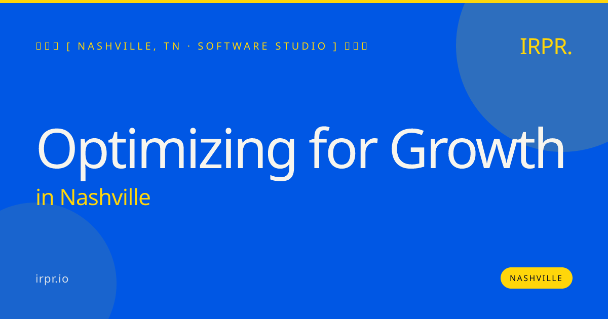 Optimizing for Growth in Nashville — software studio | IRPR.io