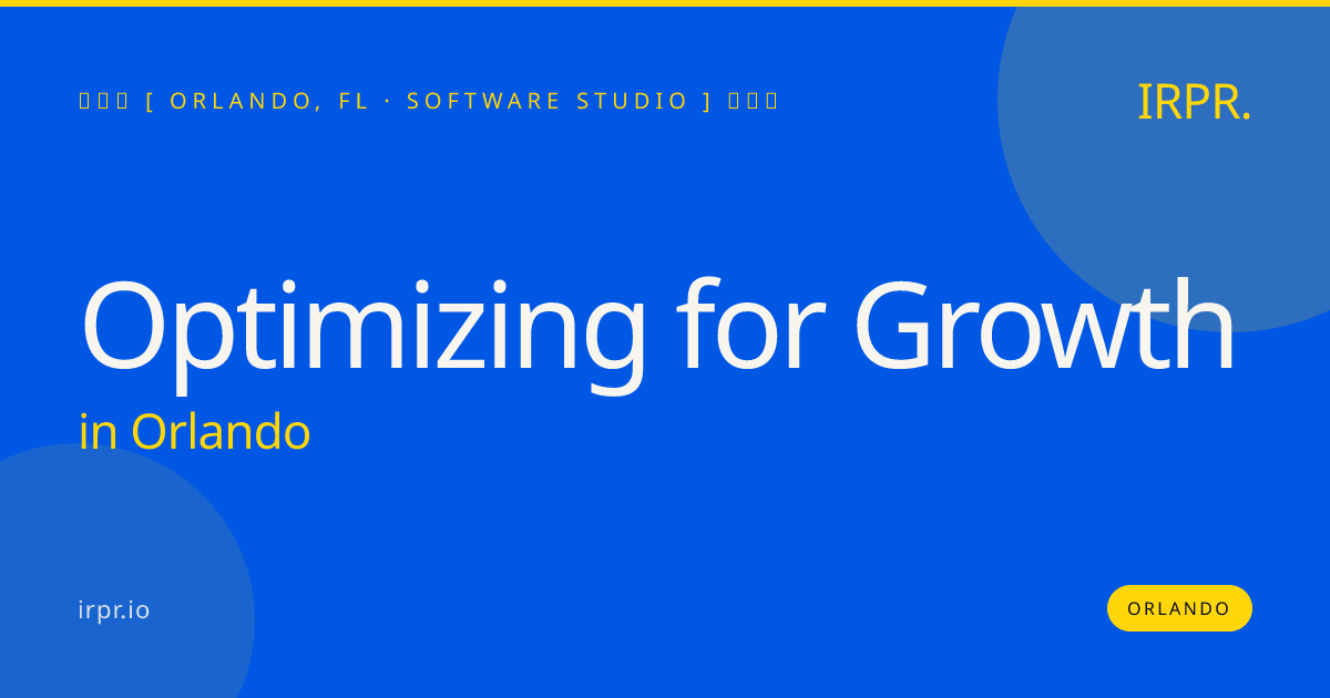Optimizing for Growth in Orlando — software studio | IRPR.io
