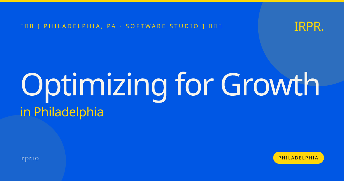 Optimizing for Growth in Philadelphia — software studio | IRPR.io